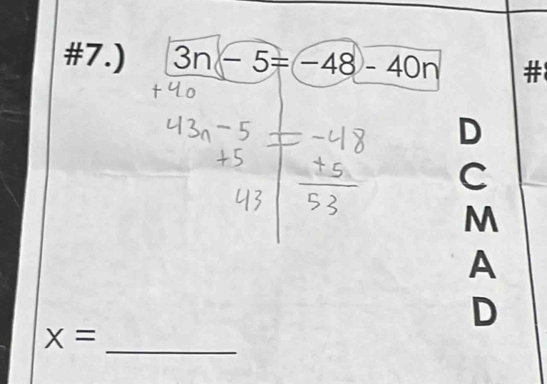 #7.) 3n-5=(-48-40n
# 
D 
C 
M 
A 
D 
_
X=