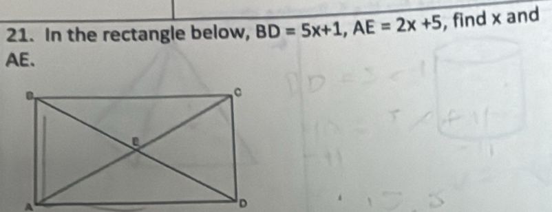 In the rectangle below, BD=5x+1, AE=2x+5 , find x and
AE.