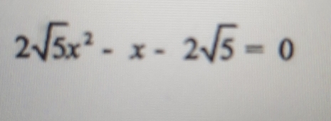 2sqrt(5)x^2-x-2sqrt(5)=0