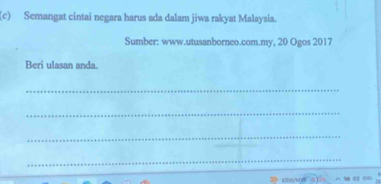 Semangat cintai negara harus ada dalam jiwa rakyat Malaysia. 
Sumber: www.utusanborneo.com.my, 20 Ogos 2017 
Beri ulasan anda. 
_ 
_ 
_ 
_ 
_ 
KRW/MTR