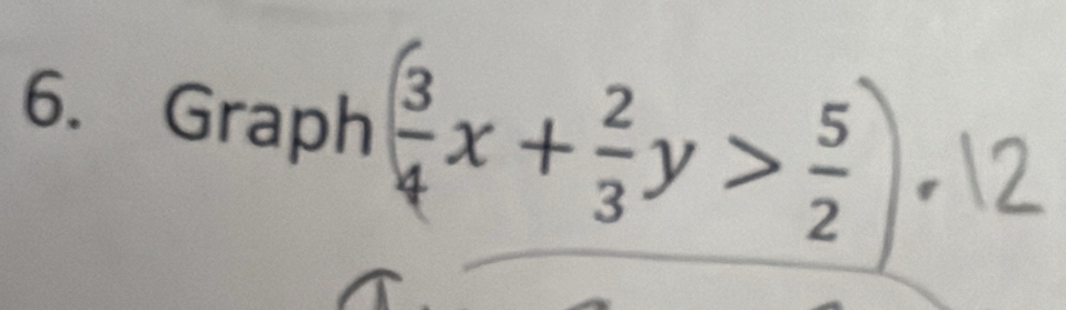 Graph ( 3/4 x+ 2/3 y> 5/2 )