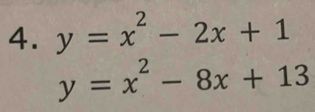 y=x^2-2x+1
y=x^2-8x+13