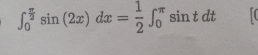 ∈t _0^((frac π)2)sin (2x)dx= 1/2 ∈t _0^(π)sin tdt to