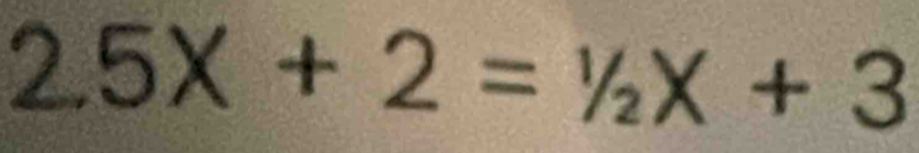 2.5X+2=1/2X+3