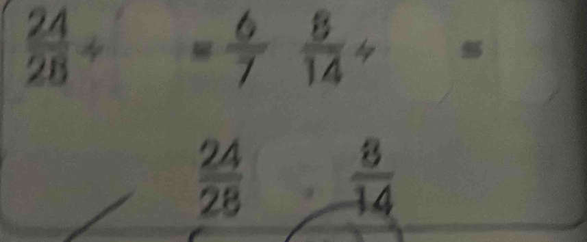  24/28 +
= 6/7  8/14 /
 24/28 .  8/14 
frac □ 