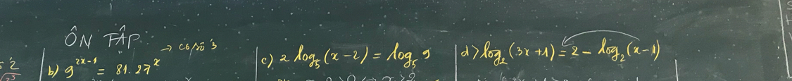 ON HP C6N's 2log _5(x-2)=log _59 d 7log _2(3x+1)=2-log _2(x-1)
 2/3  (b)9^(2x-1)=81.27^x
()