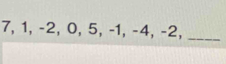 7, 1, -2, 0, 5, -1, -4, -2,_