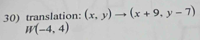 translation: (x,y)to (x+9,y-7)
W(-4,4)