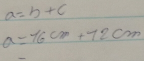 a=b+c
a=16cm+72cm