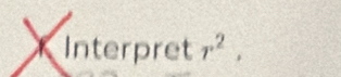 Interpret r^2,