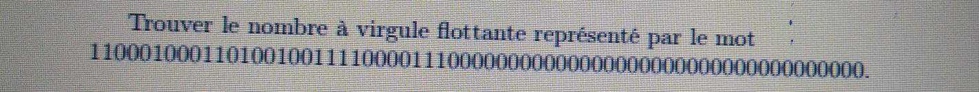 Trouver le nombre à virgule flottante représenté par le mot
1100010001101001001111000011100000000000000000000000000000000000.