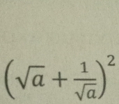 (sqrt(a)+ 1/sqrt(a) )^2