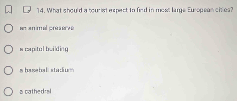 What should a tourist expect to find in most large European cities?
an animal preserve
a capitol building
a baseball stadium
a cathedral