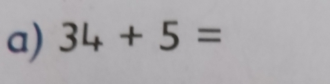 34+5=