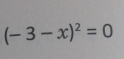 (-3-x)^2=0