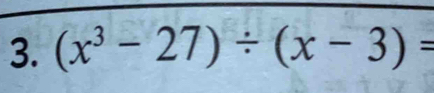 (x^3-27)/ (x-3)=