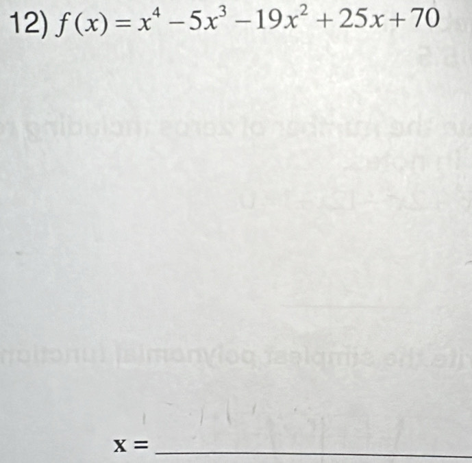 f(x)=x^4-5x^3-19x^2+25x+70
x= _