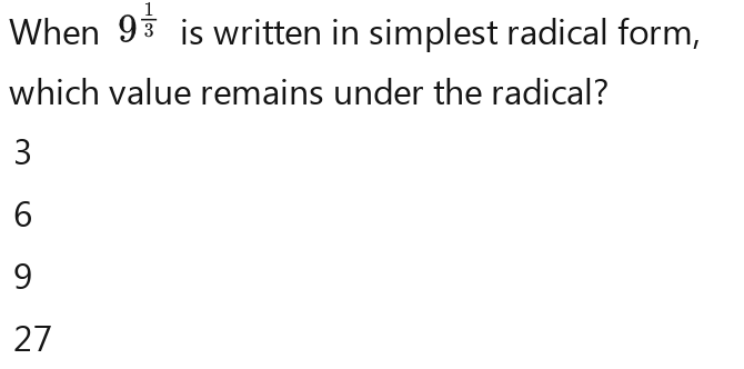 When 97 is written in simplest radical form,
which value remains under the radical?
3
6
9
27