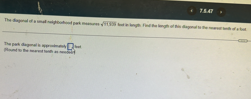 The diagonal of a small neighborhood park measures sqrt(11,939) feet in length. Find the length of this diagonal to the nearest tenth of a foot. 
The park diagonal is approximately □ feet
(Round to the nearest tenth as needed