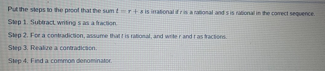 Solved: Put the steps to the proof that the sum t=r+s is irrational if ...