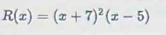 R(x)=(x+7)^2(x-5)