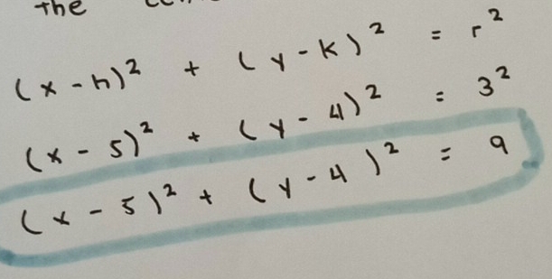 The
(x-h)^2+(y-k)^2=r^2
(x-5)^2+(y-4)^2=3^2
(x-5)^2+(y-4)^2=9