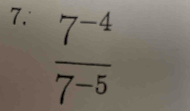  (7^(-4))/7^(-5) 