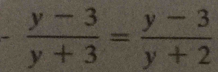 - (y-3)/y+3 = (y-3)/y+2 