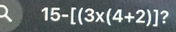 15-[(3* (4+2)] ?