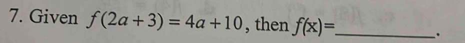 Given f(2a+3)=4a+10 , then f(x)= _ 
.