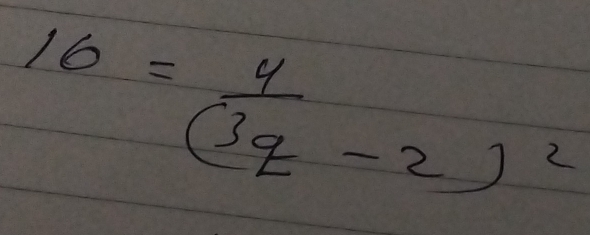 16=frac 4(3q-2)^2