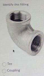 Identify this fitting
Tee
Coupling