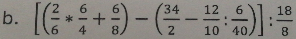 [( 2/6 * 6/4 + 6/8 )-( 34/2 - 12/10 : 6/40 )]: 18/8 