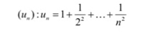 (u_n):u_n=1+ 1/2^2 +...+ 1/n^2 