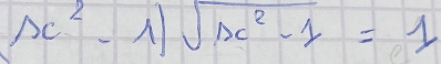 x^2-1)sqrt(x^2-1)=1