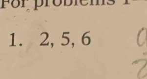 For, probiems 
1. 2, 5, 6