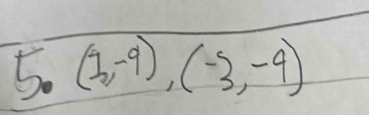 5.(1,-9),(-3,-9)