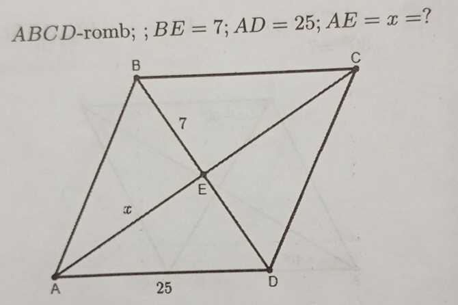 △ ABCD-romb; ; BE=7; AD=25; AE=x= ?