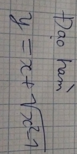 Dao ham
y=x+sqrt(x^2-1)