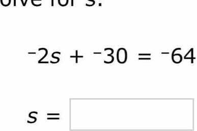 -2s+^-30=^-64
s=□