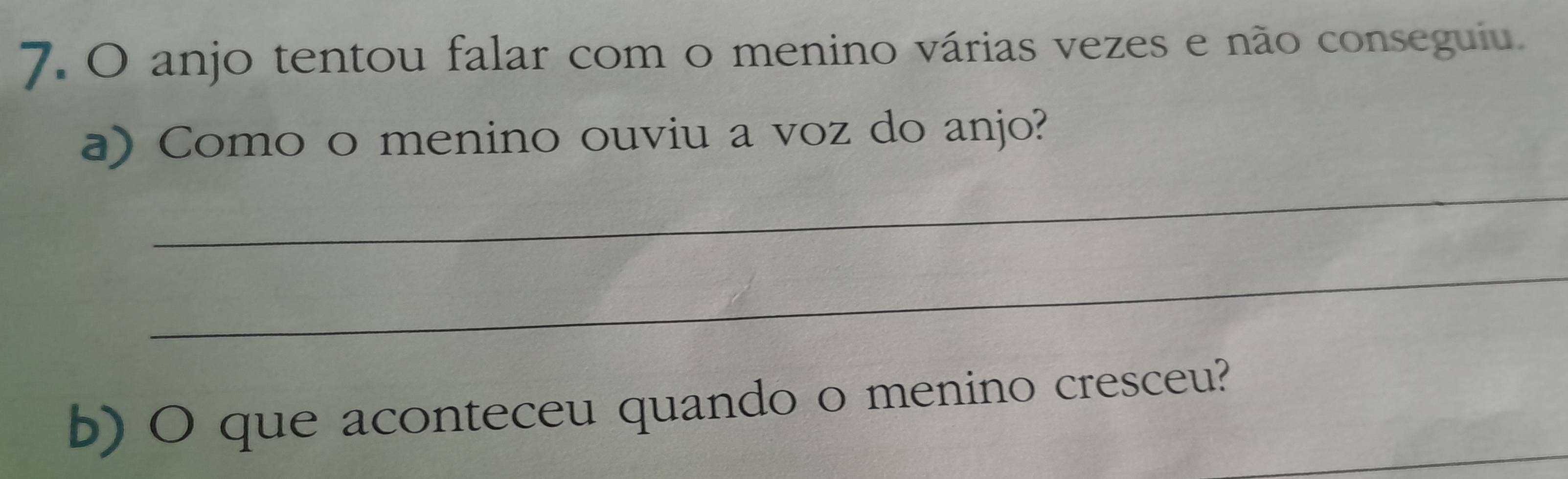 anjo tentou falar com o menino várias vezes e não conseguiu. 
a) Como o menino ouviu a voz do anjo? 
_ 
_ 
b) O que aconteceu quando o menino cresceu?_