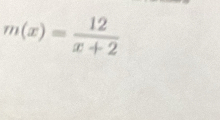 m(x)= 12/x+2 