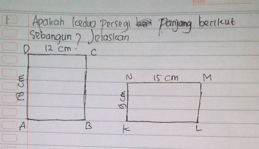 Apalcan (cedua perseg1 Panjang becikut 
sebangun? Jelasican