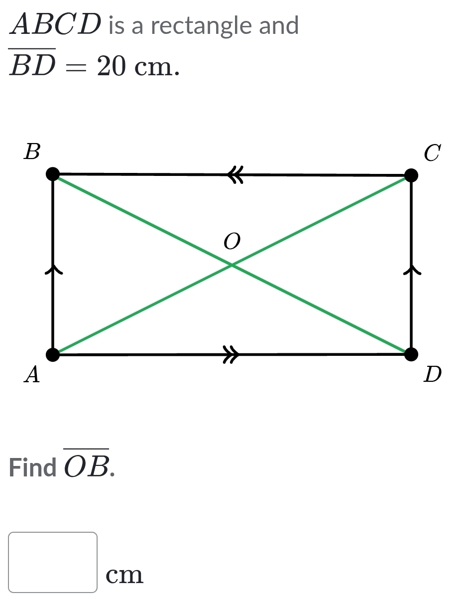 ABCD is a rectangle and
overline BD=20cm. 
Find overline OB.
□ cm