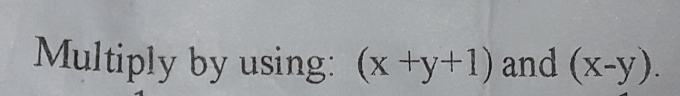 Multiply by using: (x+y+1) and (x-y).