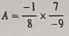 A= (-1)/8 *  7/-9 