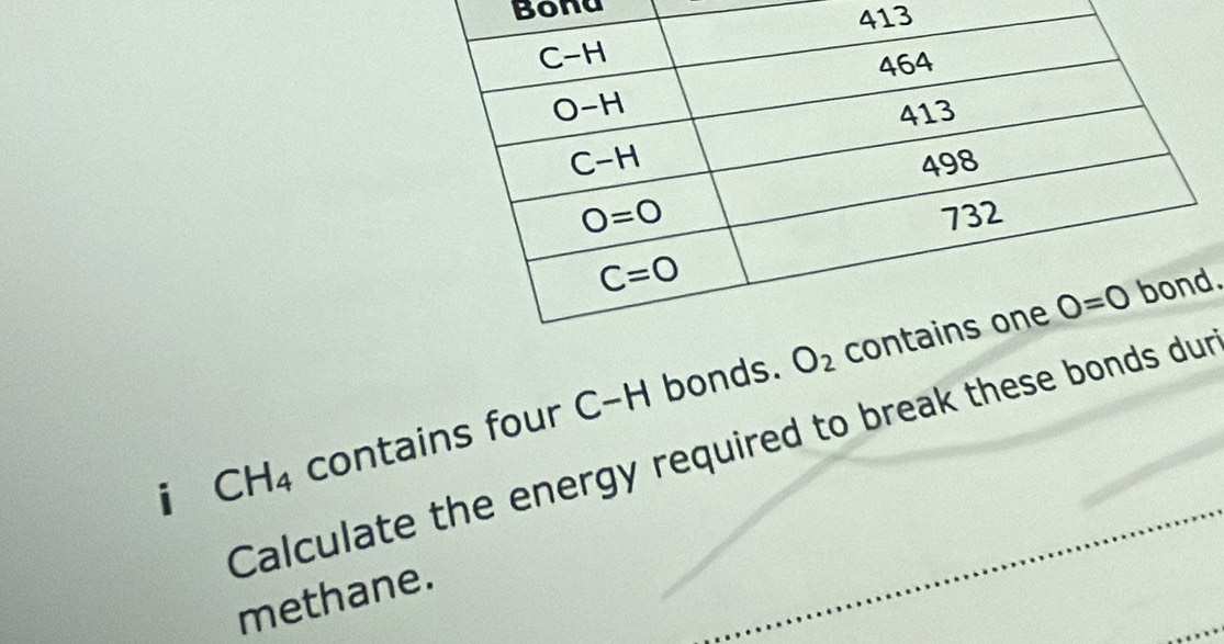 Bona
413
.
i CH_4 contains four C-H bonds.
Calculate the energy required to break these bonr
methane.