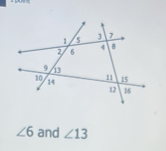 rpoint
∠ 6 and ∠ 13