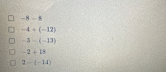-8-8
-4+(-12)
-3-(-13)
-2+18
2-(-14)