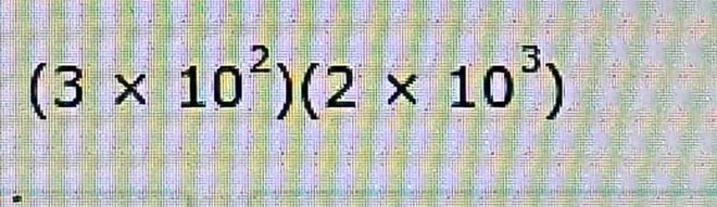 (3* 10^2)(2* 10^3)